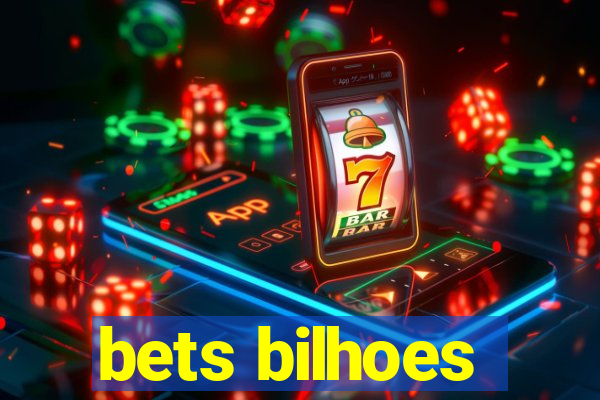 bets bilhoes