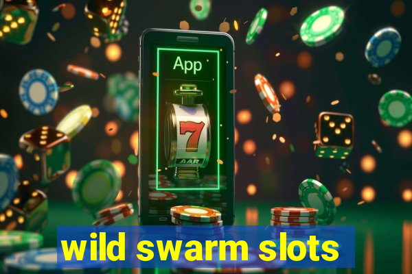 wild swarm slots