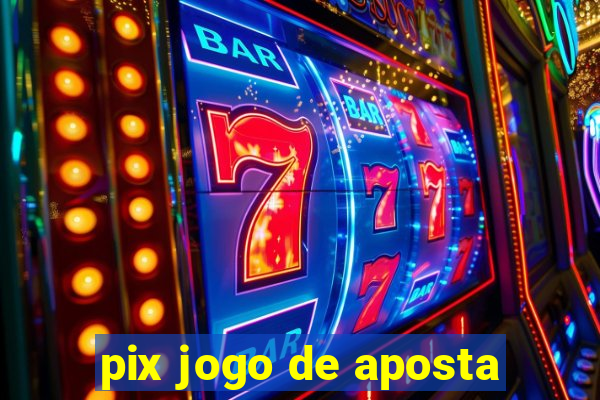 pix jogo de aposta