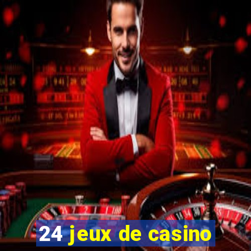 24 jeux de casino