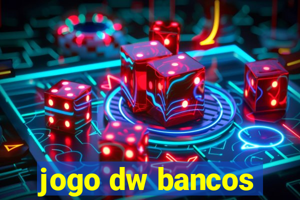 jogo dw bancos