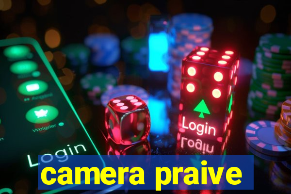 camera praive