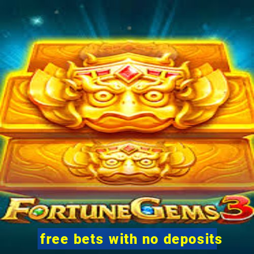 free bets with no deposits