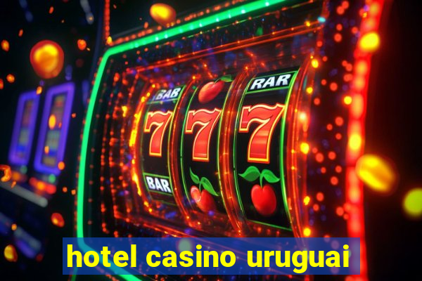 hotel casino uruguai