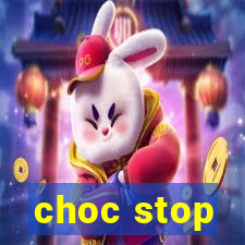 choc stop