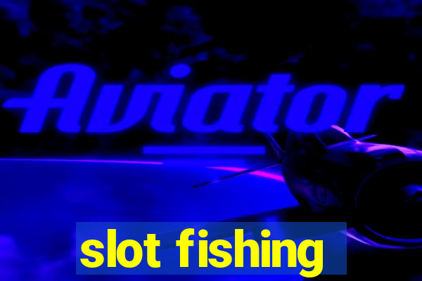 slot fishing