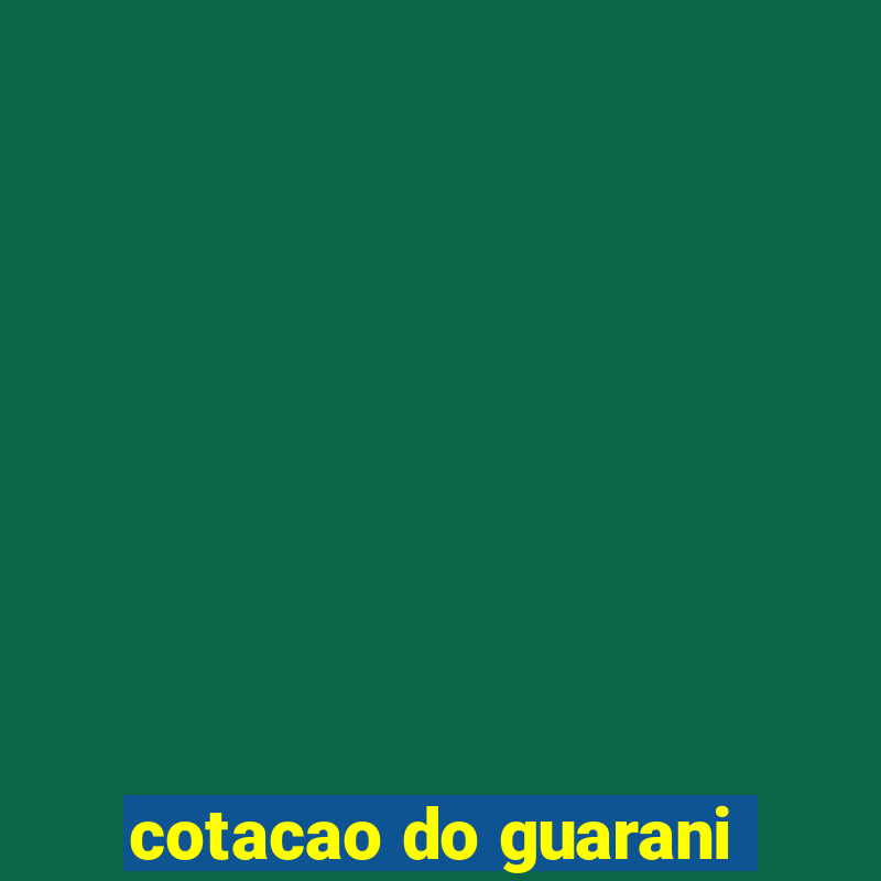 cotacao do guarani