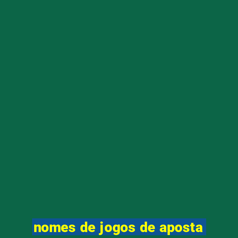 nomes de jogos de aposta