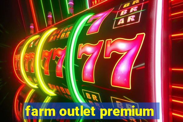 farm outlet premium