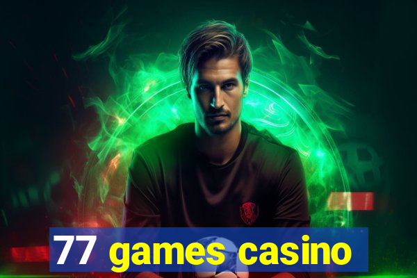 77 games casino