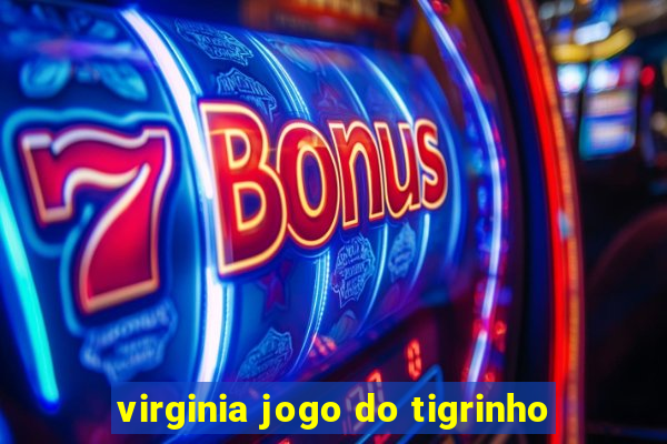 virginia jogo do tigrinho