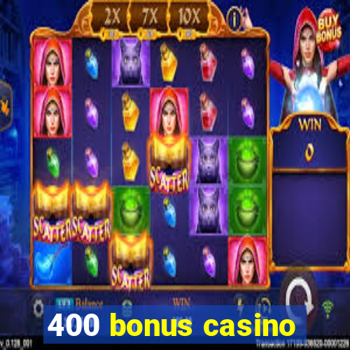 400 bonus casino