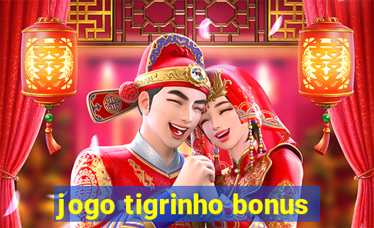 jogo tigrinho bonus