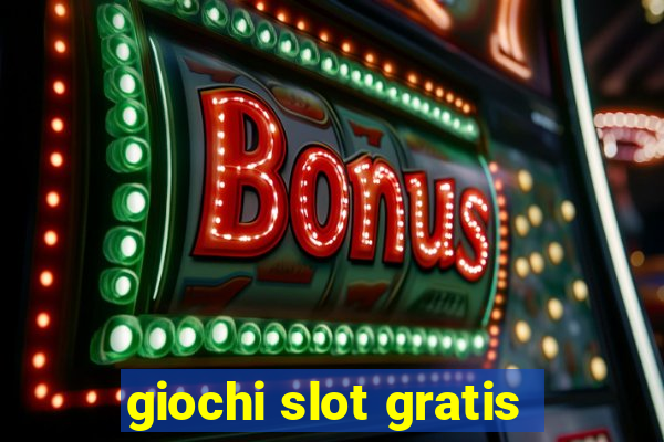 giochi slot gratis