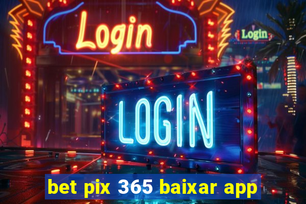 bet pix 365 baixar app