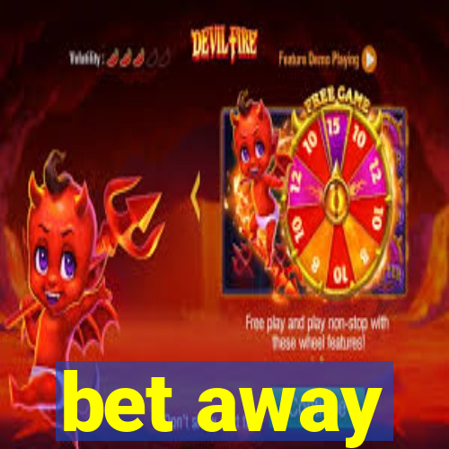 bet away