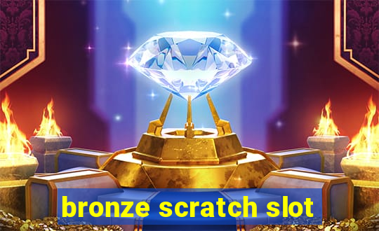 bronze scratch slot