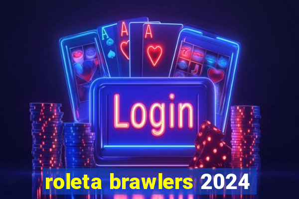 roleta brawlers 2024