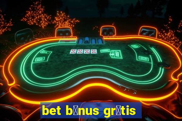 bet b么nus gr谩tis