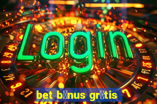 bet b么nus gr谩tis