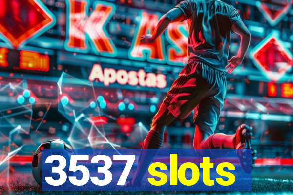 3537 slots