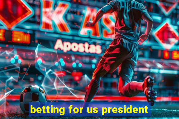 betting for us president