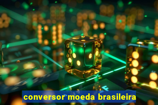 conversor moeda brasileira