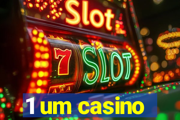 1 um casino