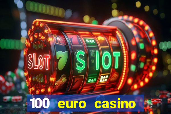 100 euro casino deposit bonus