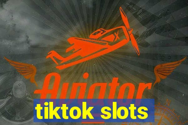 tiktok slots