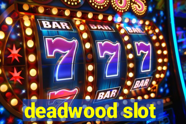 deadwood slot