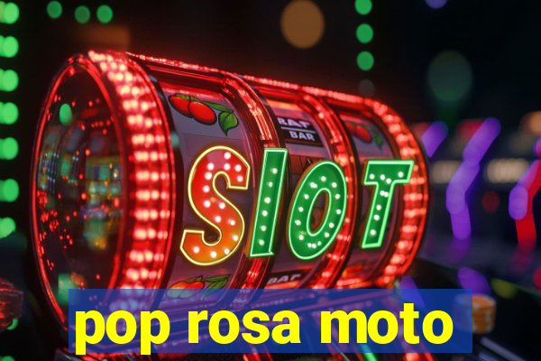 pop rosa moto