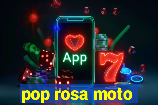 pop rosa moto