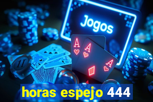 horas espejo 444