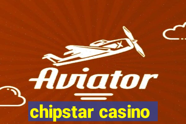 chipstar casino