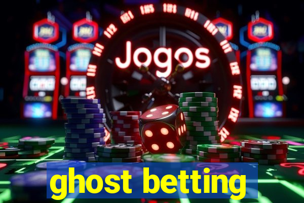 ghost betting