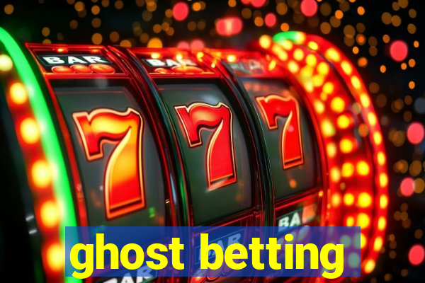 ghost betting