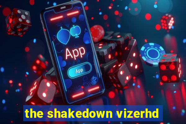 the shakedown vizerhd