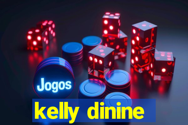 kelly dinine