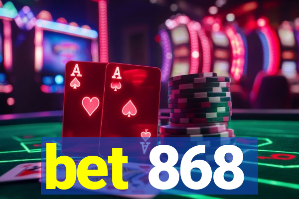 bet 868