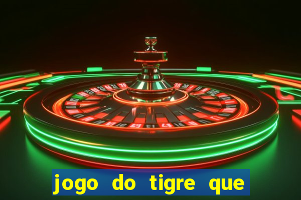 jogo do tigre que da dinheiro de verdade