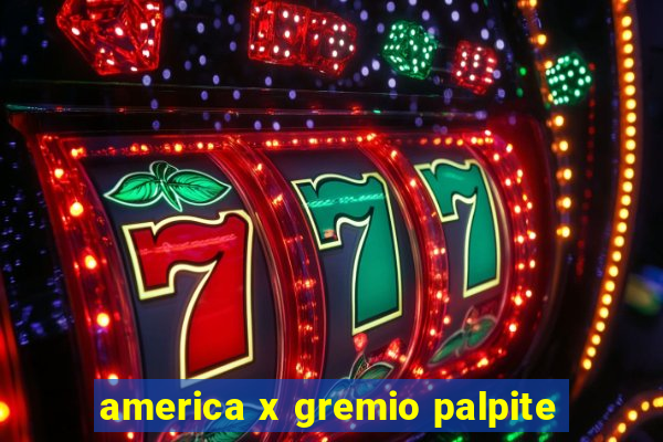 america x gremio palpite