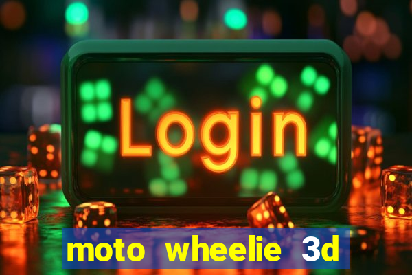 moto wheelie 3d dinheiro infinito