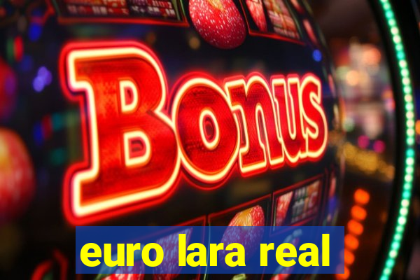 euro lara real