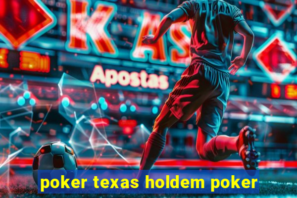 poker texas holdem poker