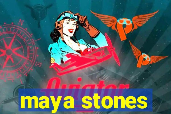 maya stones