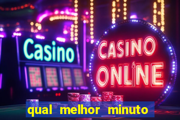 qual melhor minuto para jogar fortune tiger