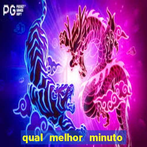 qual melhor minuto para jogar fortune tiger