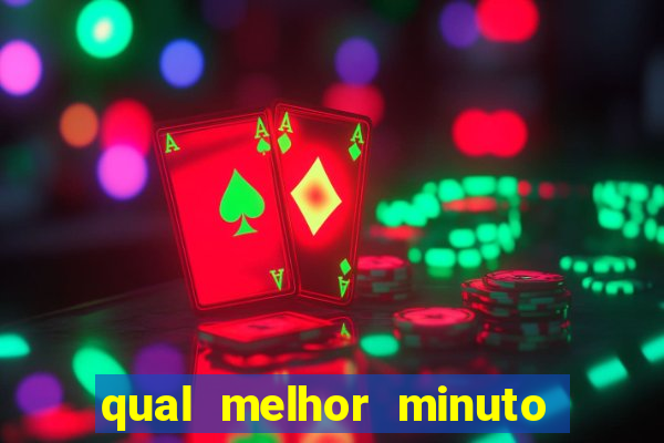 qual melhor minuto para jogar fortune tiger