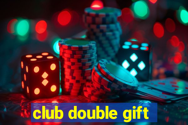 club double gift